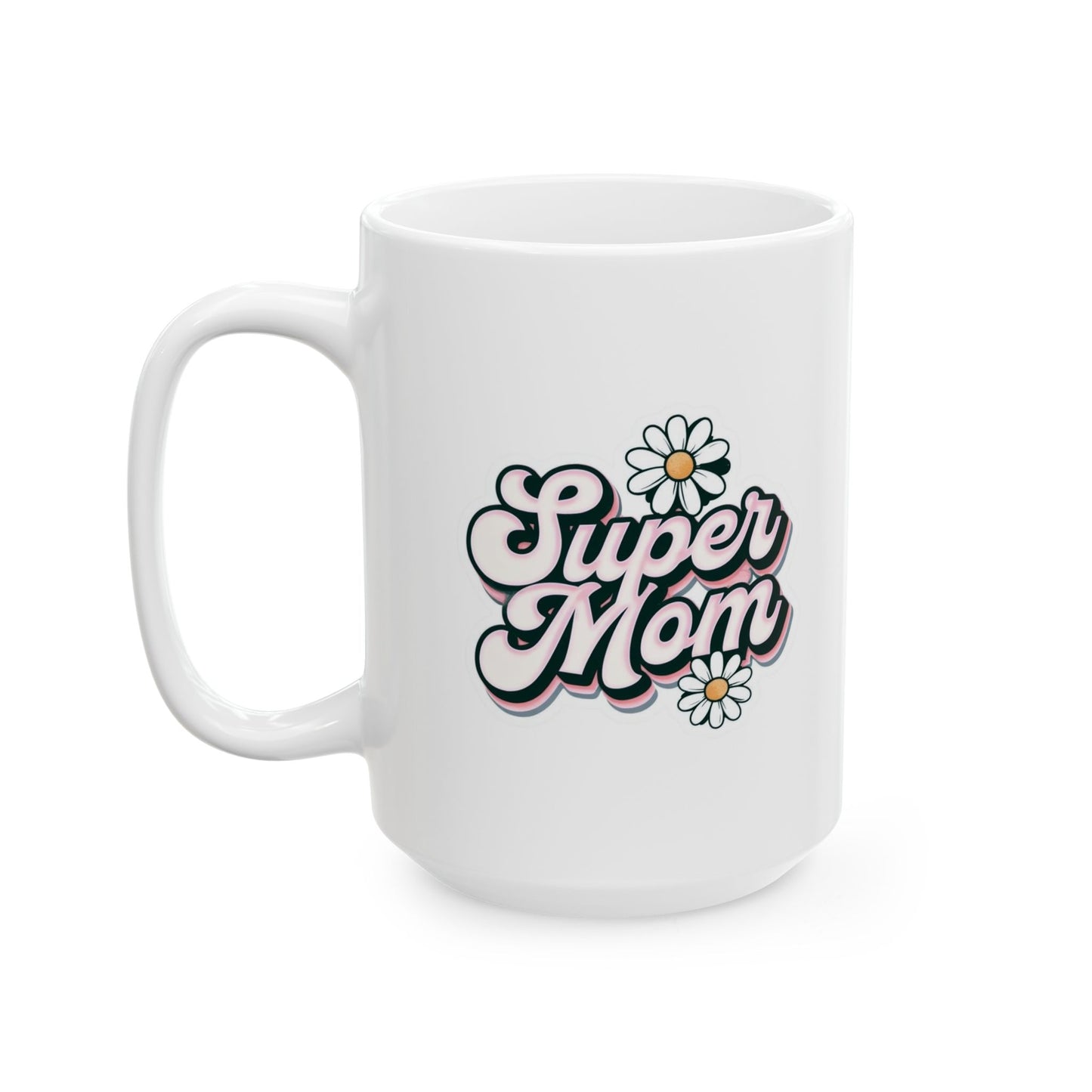 Super Mom Ceramic Mug - Perfect Gift for Mothers, 11oz & 15oz Coffee Cup, Mother's Day Gift, Coffee Lover's Essential, Family Gift