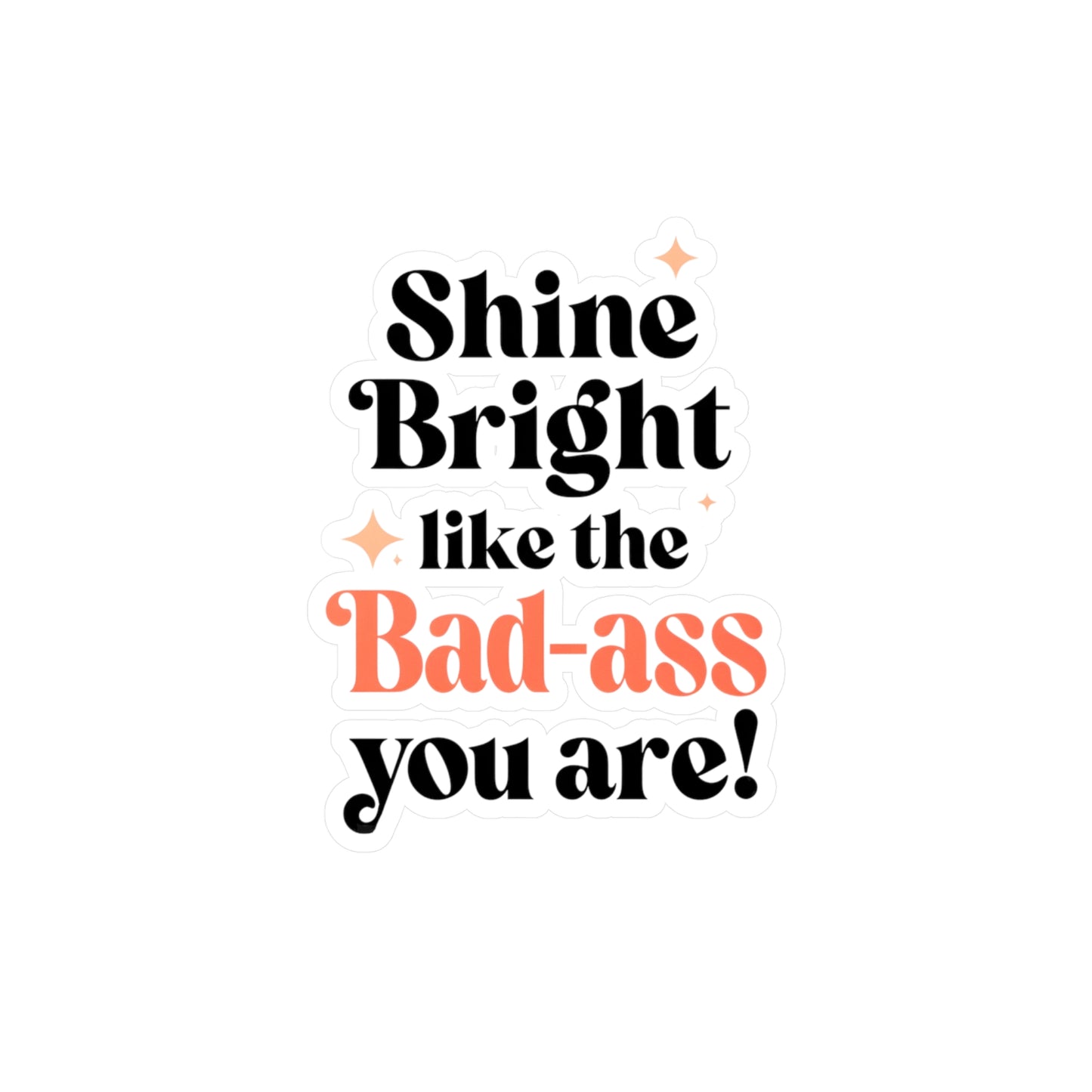 Shine Bright Badass Vinyl Decals for Creative Spaces, Personalized Stickers, Inspirational Decor, Gifts for Friends, Motivational Art