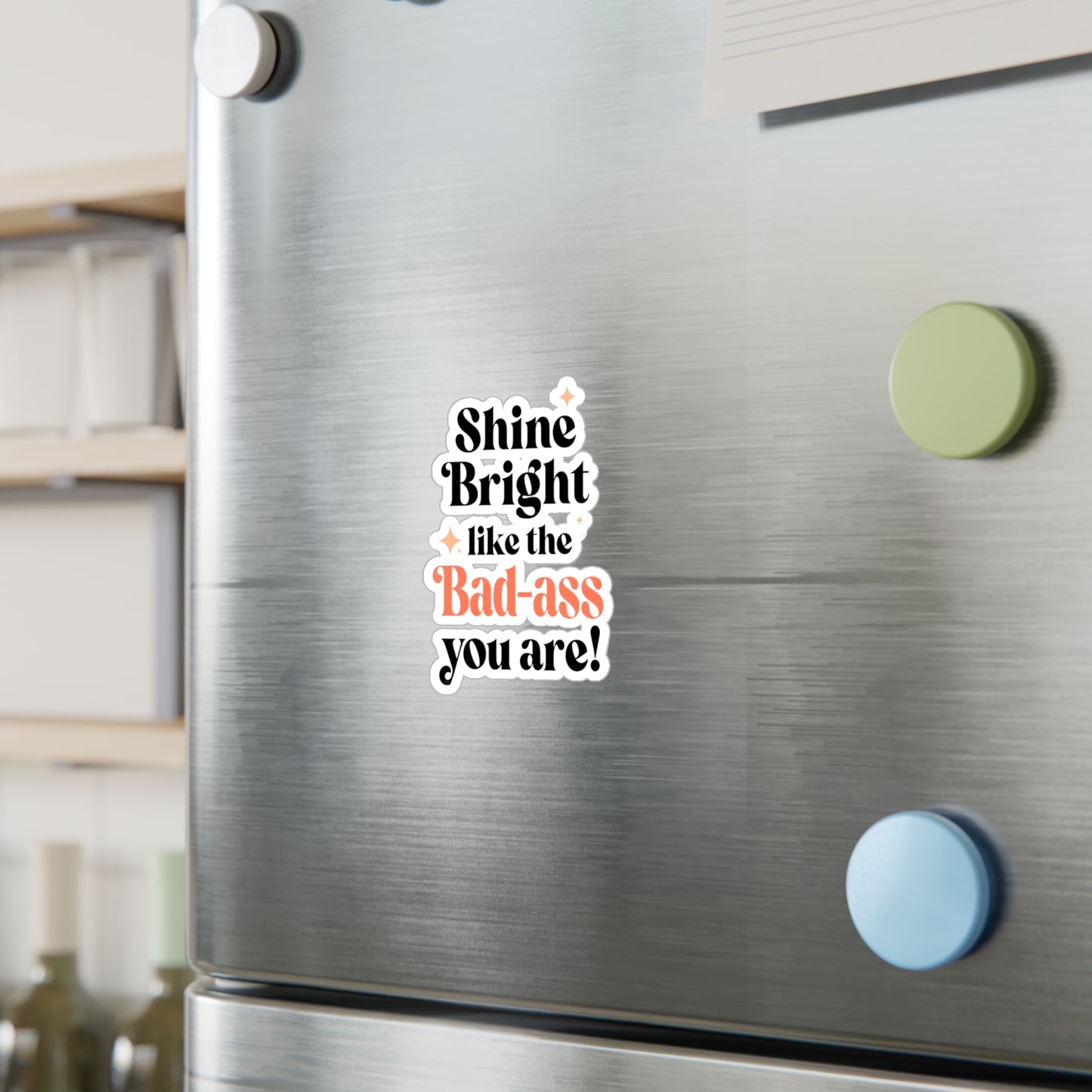 Shine Bright Badass Vinyl Decals for Creative Spaces, Personalized Stickers, Inspirational Decor, Gifts for Friends, Motivational Art
