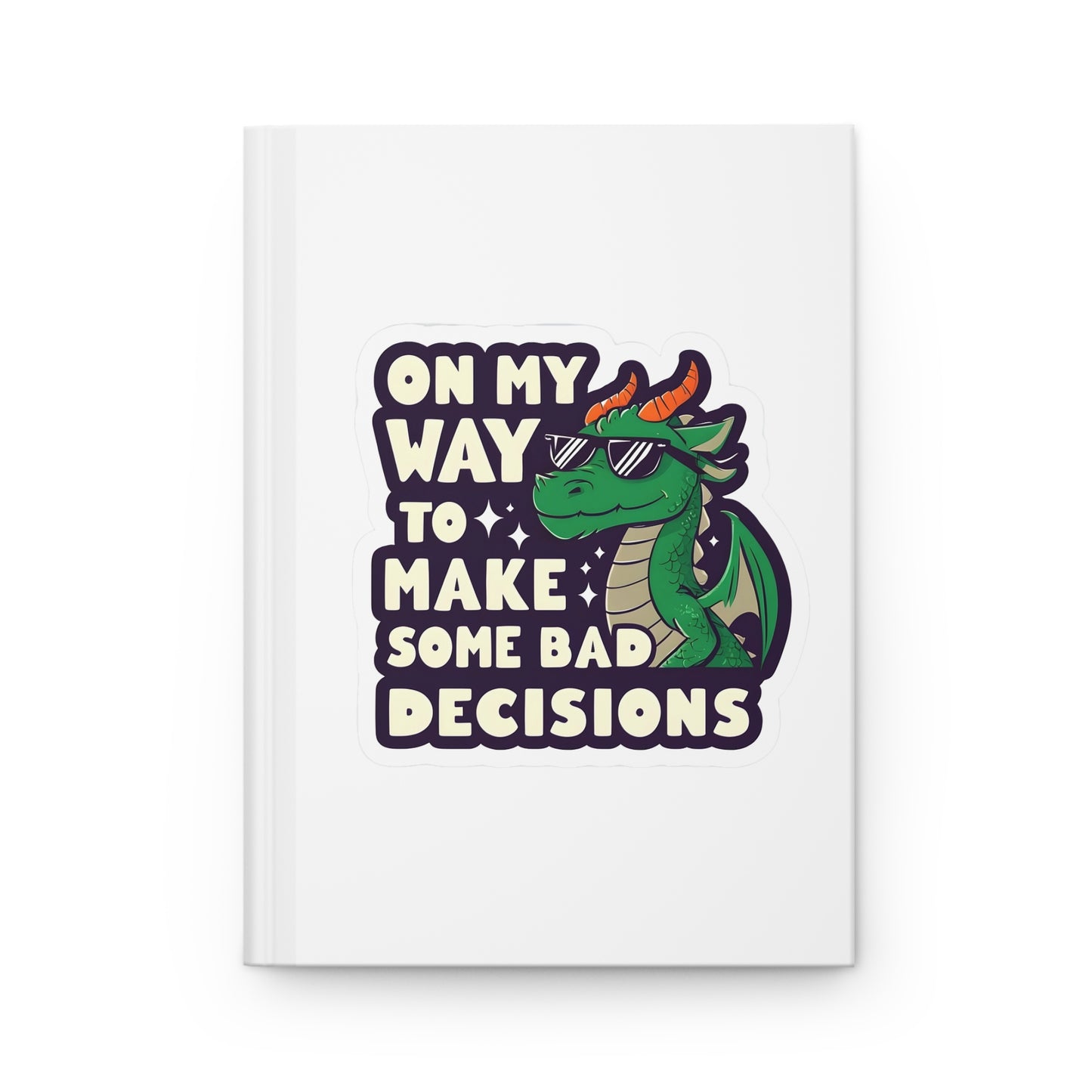 Fun Bad Decisions Dragon Hardcover Journal, Funny Notebook, Gift for Students, Writing Journal, Unique Planner, Creative Diary