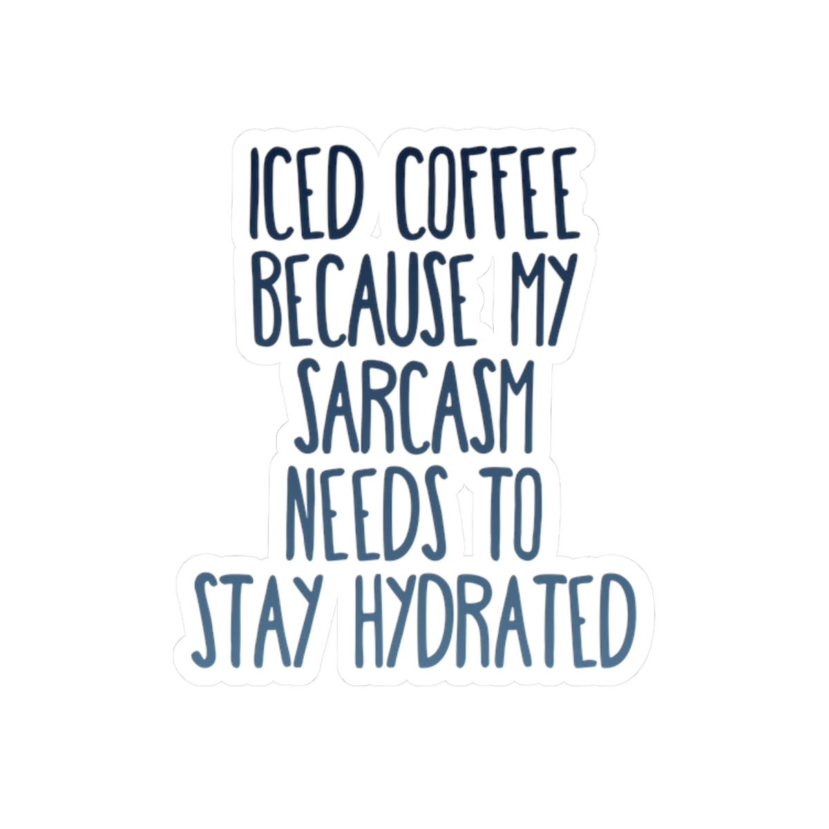 Iced Coffee Sarcasm Sticker – Funny Quote Vinyl Decal