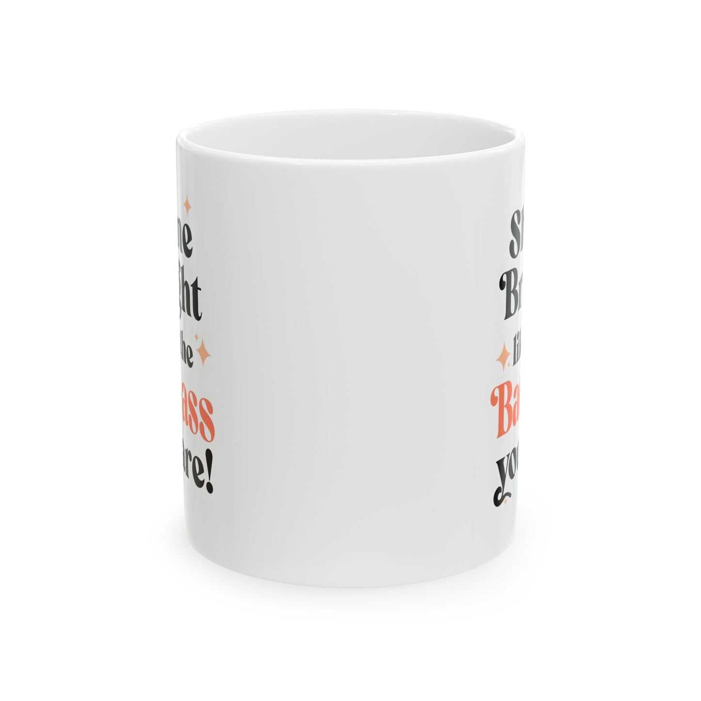 Inspirational "Shine Bright Like the Badass You Are!" Ceramic Mug,  Motivational Gift, Coffee Cup, Tea lover