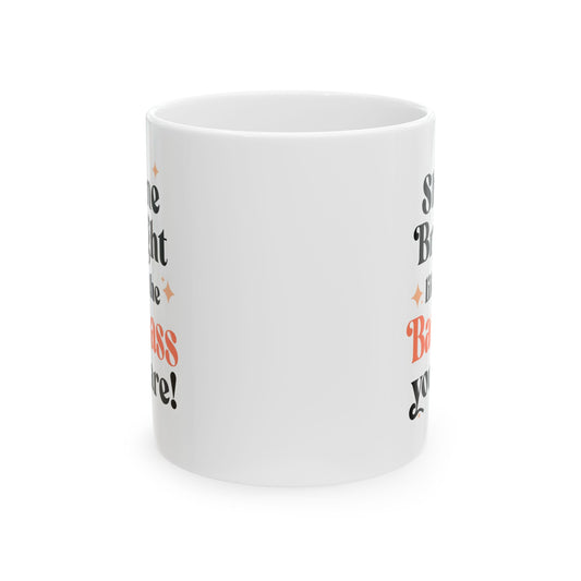Inspirational "Shine Bright Like the Badass You Are!" Ceramic Mug,  Motivational Gift, Coffee Cup, Tea lover