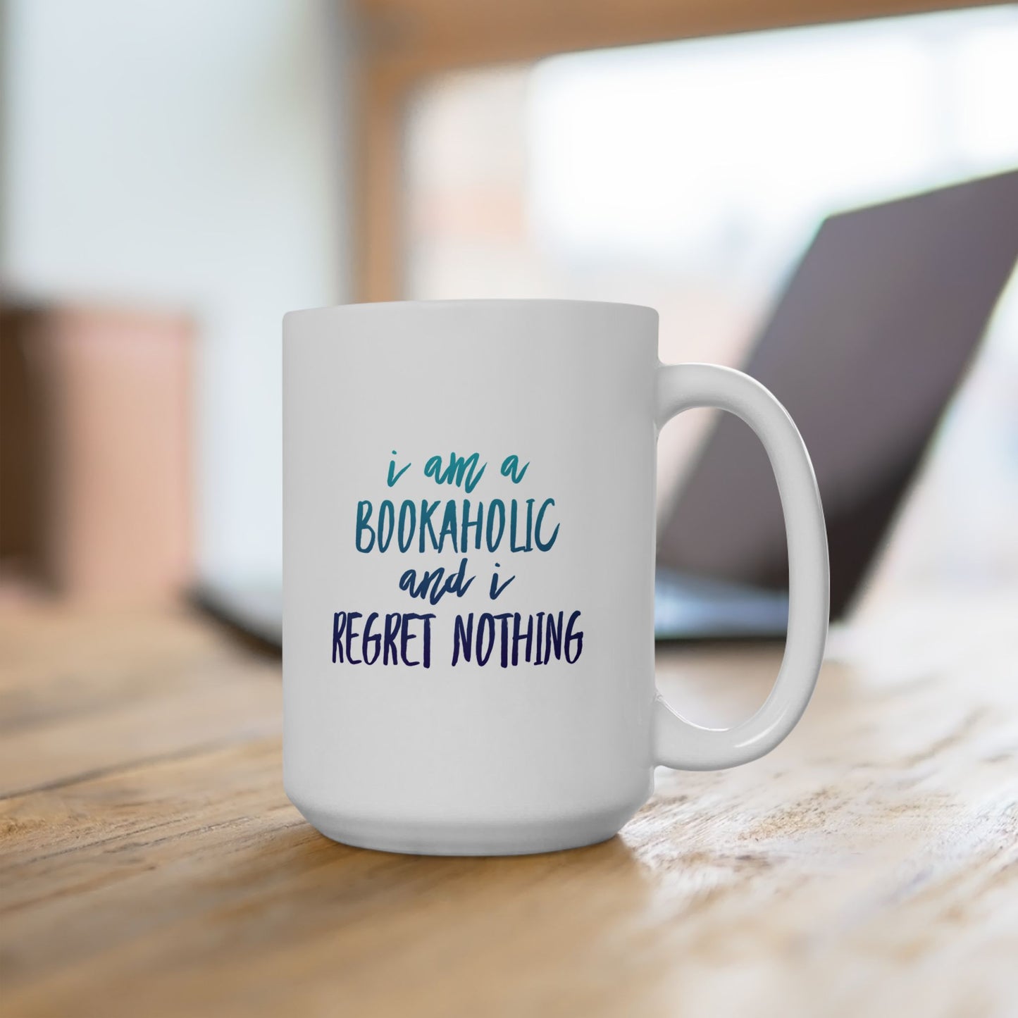 Bookaholic Mug – I Am a Bookaholic and I Regret Nothing