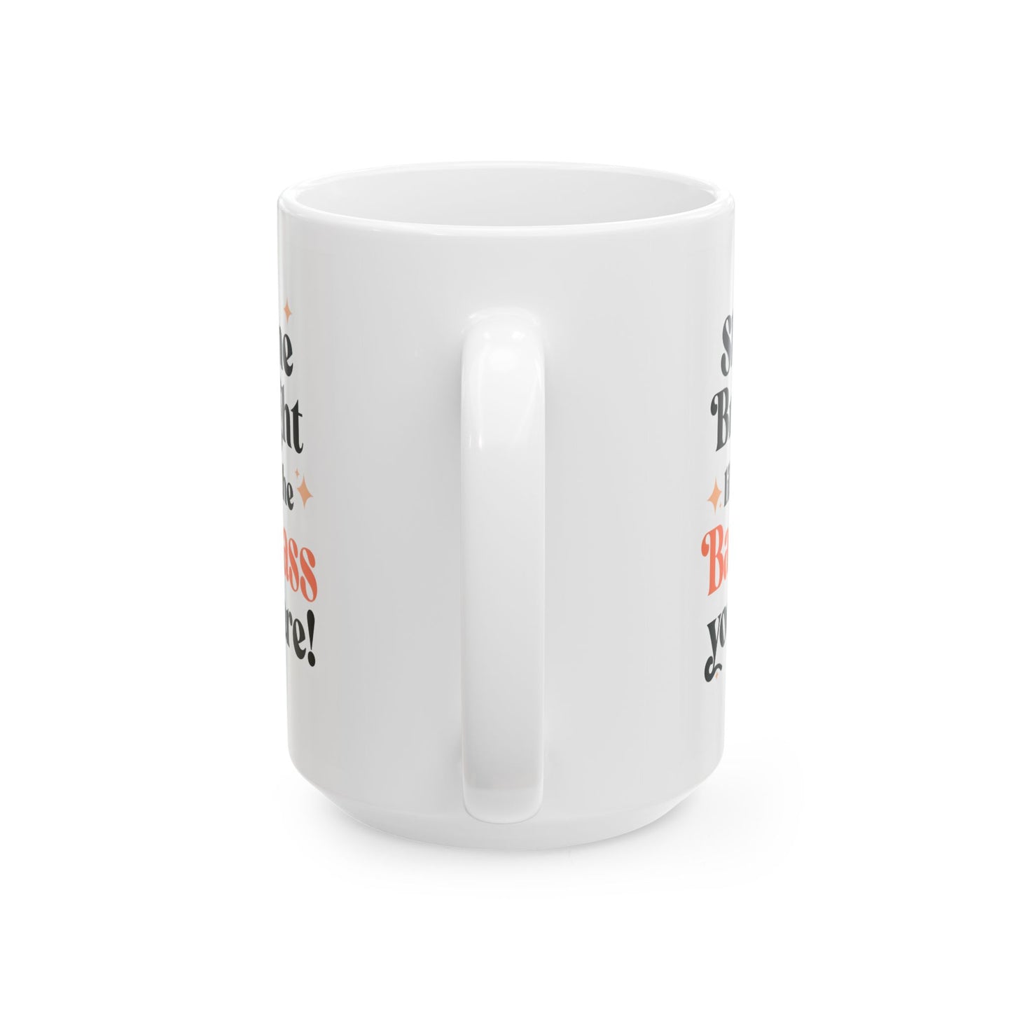 Inspirational "Shine Bright Like the Badass You Are!" Ceramic Mug,  Motivational Gift, Coffee Cup, Tea lover