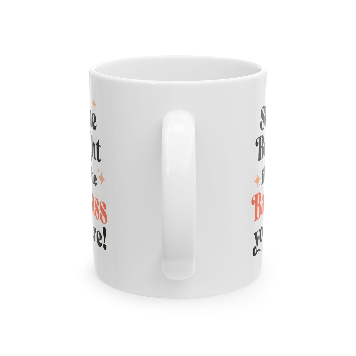 Inspirational "Shine Bright Like the Badass You Are!" Ceramic Mug,  Motivational Gift, Coffee Cup, Tea lover