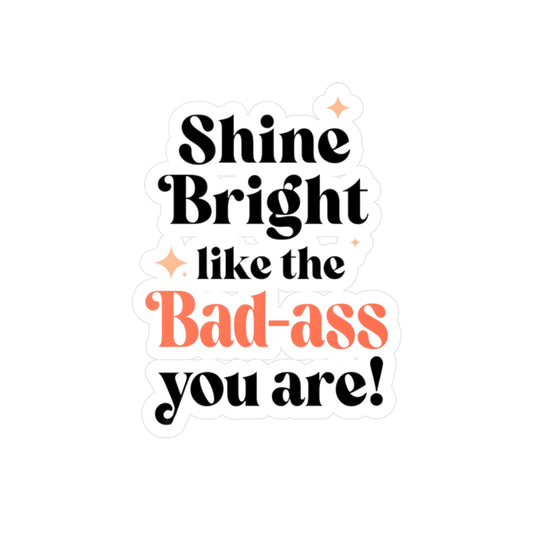 Shine Bright Badass Vinyl Decals for Creative Spaces, Personalized Stickers, Inspirational Decor, Gifts for Friends, Motivational Art
