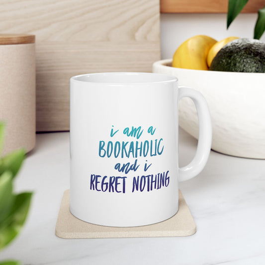 Bookaholic Mug – I Am a Bookaholic and I Regret Nothing