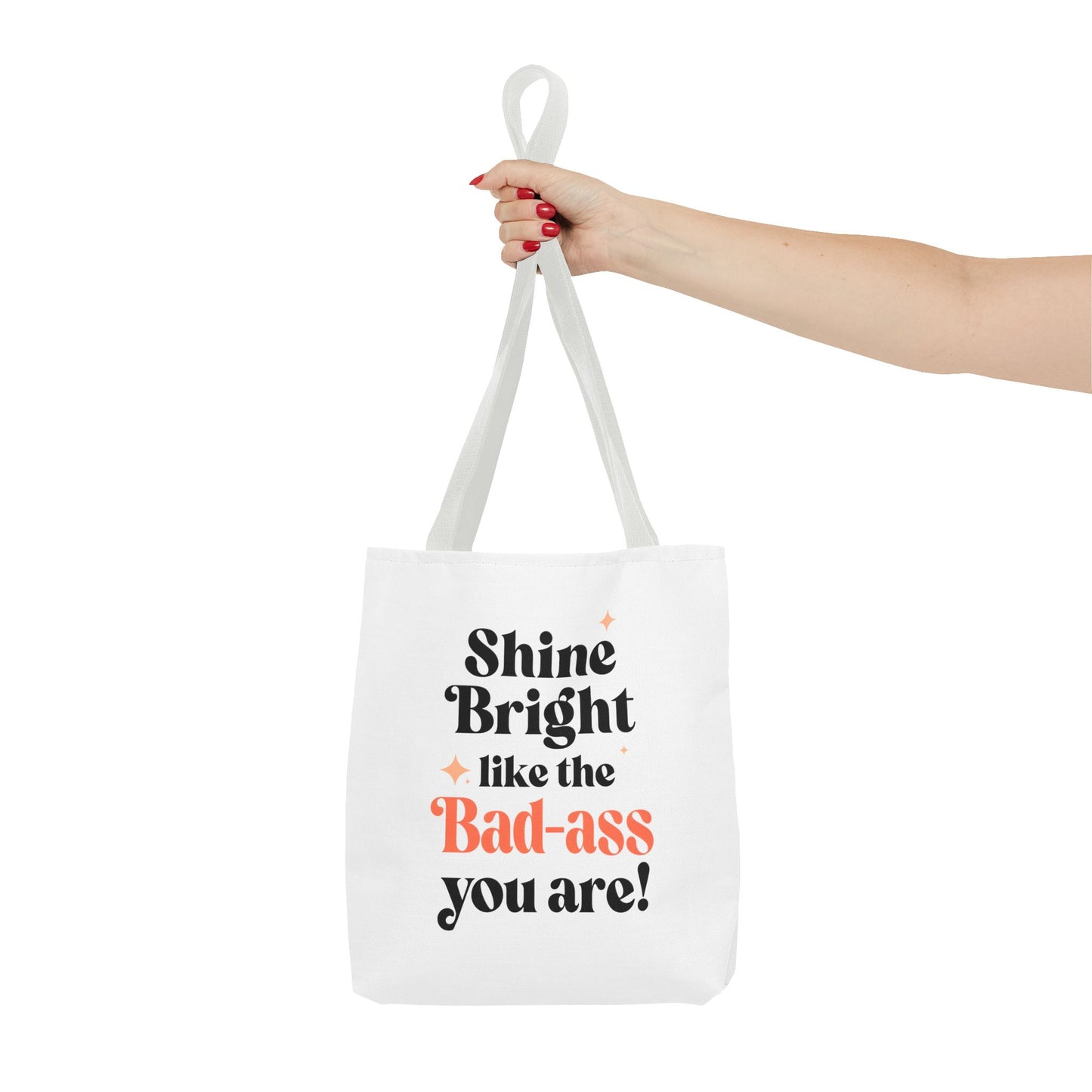 Empowering Tote Bag - Shine Bright like the Bad-ass you are! Perfect for Everyday Use, Gifts, Motivational Art, Stylish Accessory, Tote for