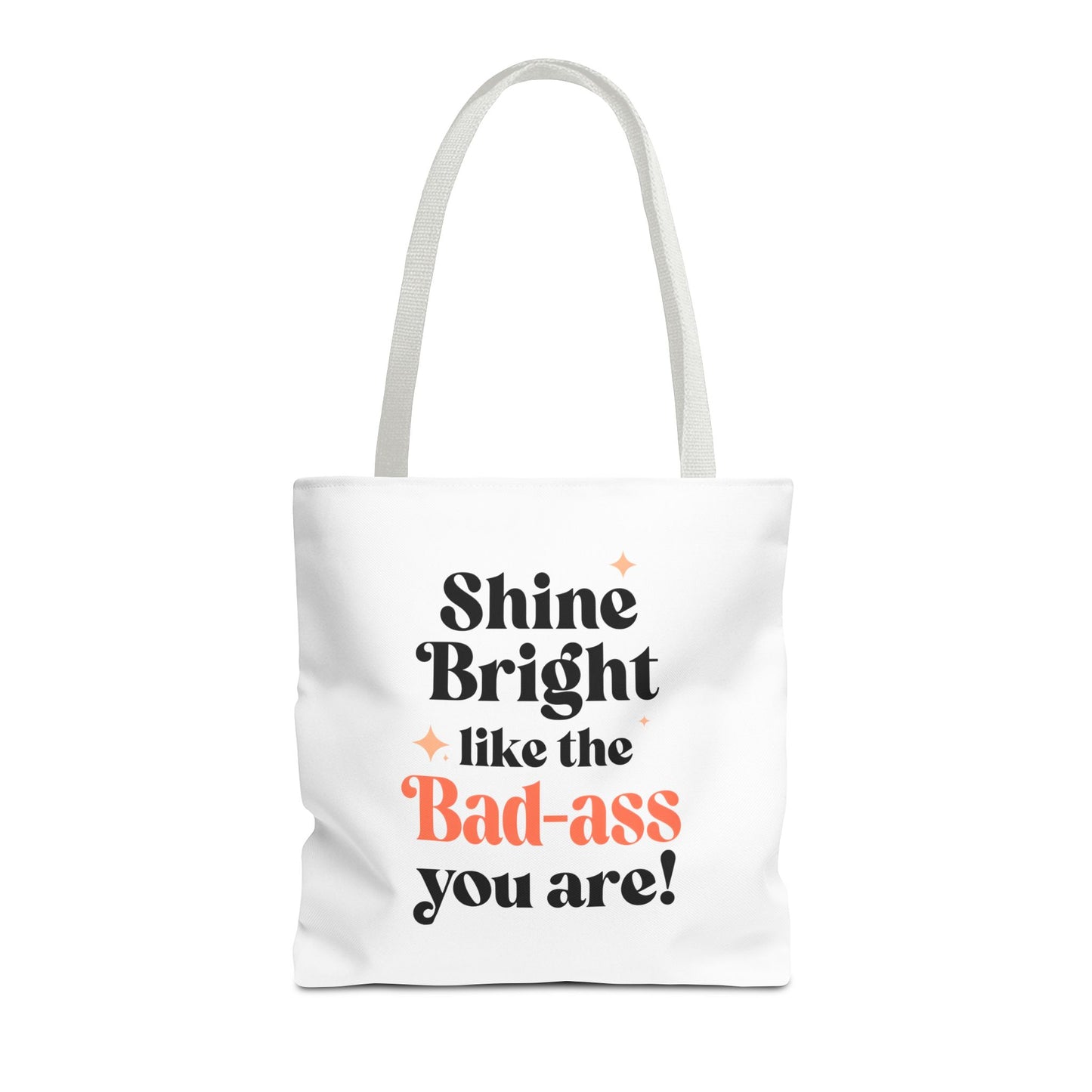 Empowering Tote Bag - Shine Bright like the Bad-ass you are! Perfect for Everyday Use, Gifts, Motivational Art, Stylish Accessory, Tote for