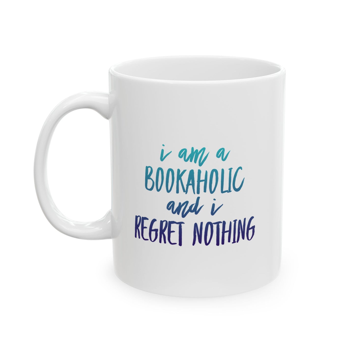 Bookaholic Mug – I Am a Bookaholic and I Regret Nothing